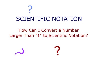 Scientific Notation - Converting Numbers Larger Than 1 to Scientific Notation (Screencast)