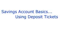 Savings Account Basics - Using Deposit Tickets