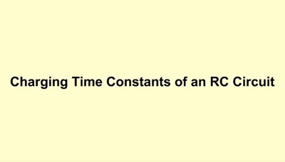 Charging Time Constants of an RC Circuit (Screencast)