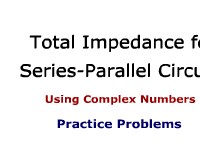 Total Impedance for Series-Parallel Circuits Using Complex Numbers: Practice Problems