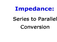 Impedance: Series to Parallel Conversion