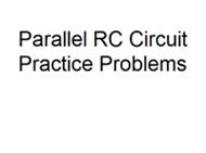 Parallel RC Circuit Practice Problems