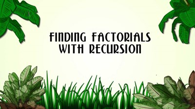 Finding Factorials with Recursion