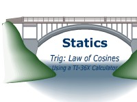 Statics - Trig: The Law of Cosines Using a TI-36X Calculator
