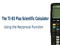 The TI-83 Plus Calculator: Using the Reciprocal Key