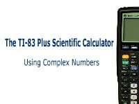 The TI-83 Plus Calculator: Using Complex Numbers