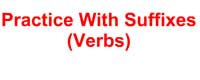 Practice With Suffixes (Verbs)