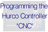 Programming the Hurco Controller -  "CNC"