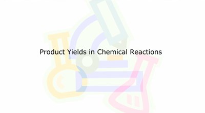 Product Yields in Chemical Reactions (Screencast)
