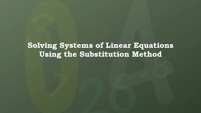 Solving Systems of Linear Equations Using the Substitution Method