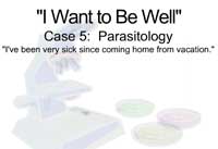 "I Want to Be Well" Case 5: Parasitology 