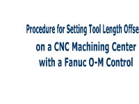 Procedure for Setting the Tool Length Offsets on a Vertical CNC Machining Center with a Fanuc O-M Control