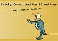 Tricky Communication Situations:  Magic Secret Formulas
