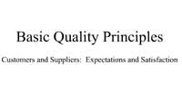 Basic Quality Principles: Customers and Suppliers -- Expectations and Satisfaction