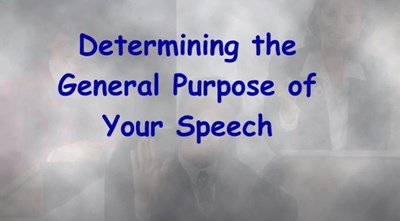 Determining the General Purpose of Your Speech Pt.1 (Screencast)