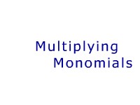 Multiplying Monomials