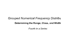 Grouped Numerical Frequency Distributions - Determining the Range, Class, and Width: Fourth in a Series